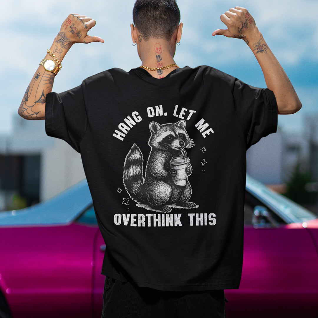 HANG ON, LET ME OVERTHINK THIS T-shirt (backprint)