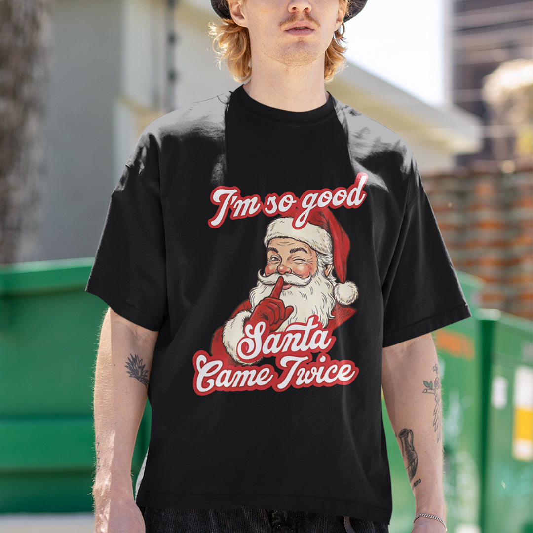 I'm so good Santa Came Twice T-shirt