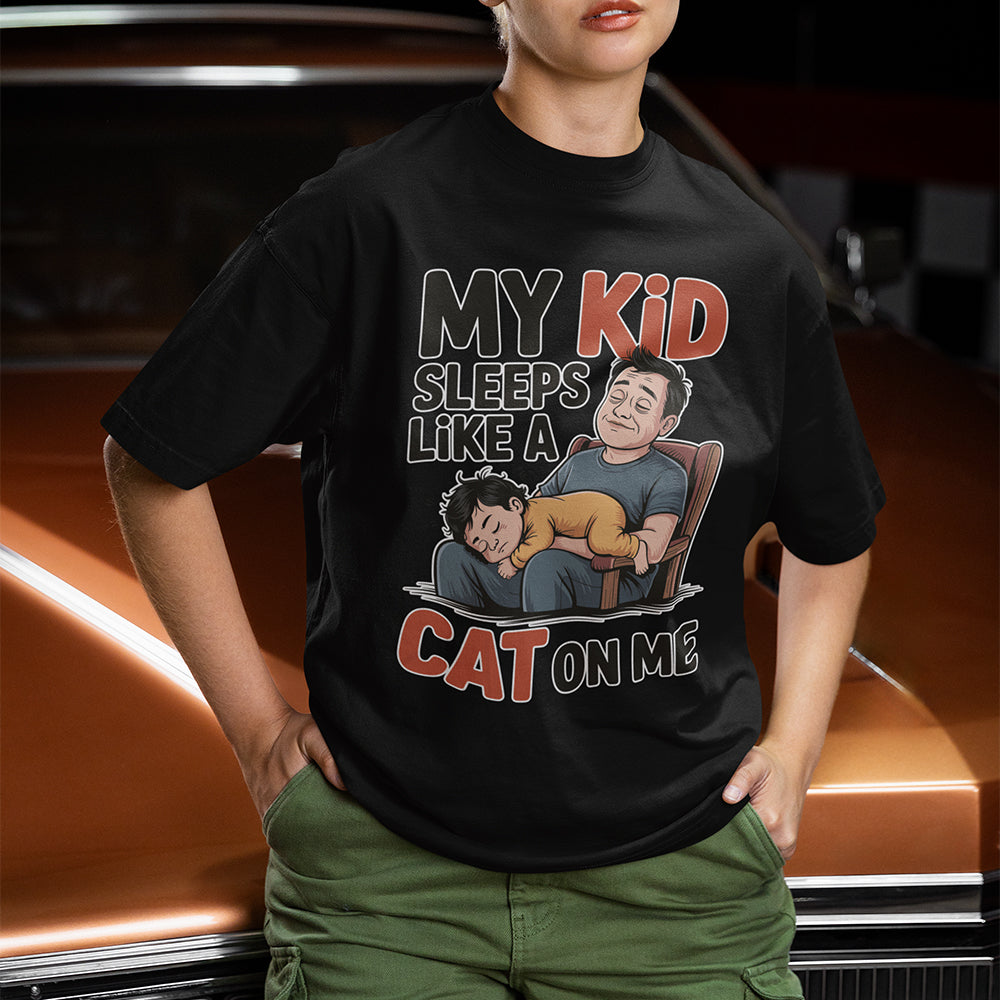 My Kid Sleeps Like a Cat. On Me T-shirt