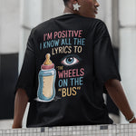 I'm Positive I Know All The Lyrics To 'The Wheels on the Bus T-shirt (backprint)