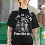 HANG ON, LET ME OVERTHINK THIS T-shirt