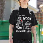 I FEEL LIKE WORK GOT CUSTODY T-shirt