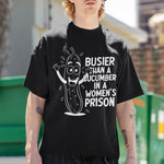 Busier Than A Cucumber In A Women's Prison T-shirt