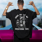 HANG ON, LET ME OVERTHINK THIS T-shirt (backprint)