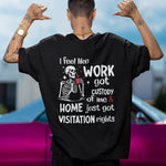 I FEEL LIKE WORK GOT CUSTODY T-shirt (backprint)