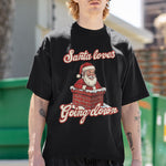 Santa loves Going down T-shirt