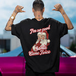 I'm so good Santa Came Twice T-shirt (backprint)